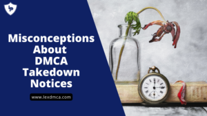 Top 5 Common Misconceptions About DMCA Takedown Notices