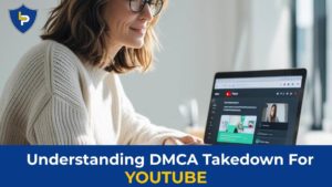 Understanding DMCA Takedown for YouTube: What You Need to Know