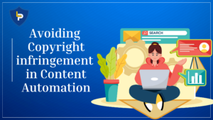 Avoiding Copyright Infringement in Content Automation: What Every Creator Must Know