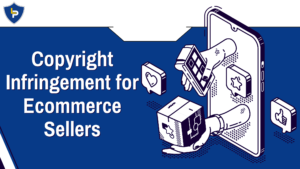 Ecommerce Sellers & Copyright: Avoiding Infringement When Selling Branded Products