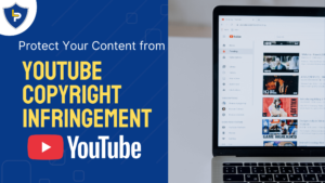 How Content Creators Can Protect Their Work from YouTube Copyright Infringement