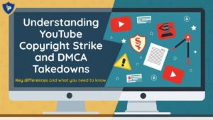 YouTube Copyright Strike vs. DMCA Takedown : How to Fix It